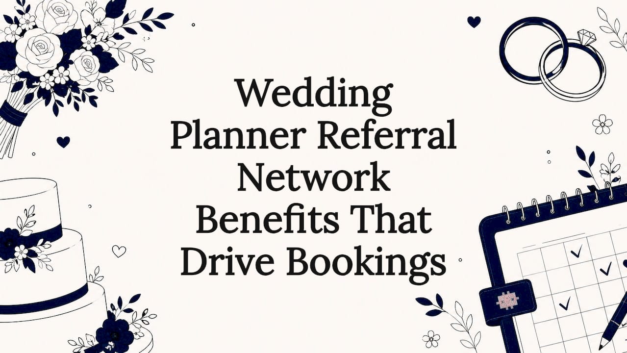 Wedding Planner Referral Network Benefits That Drive Bookings
